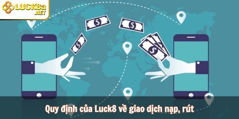 Quy định về điều khoản, điều kiện nạp rút Luck8