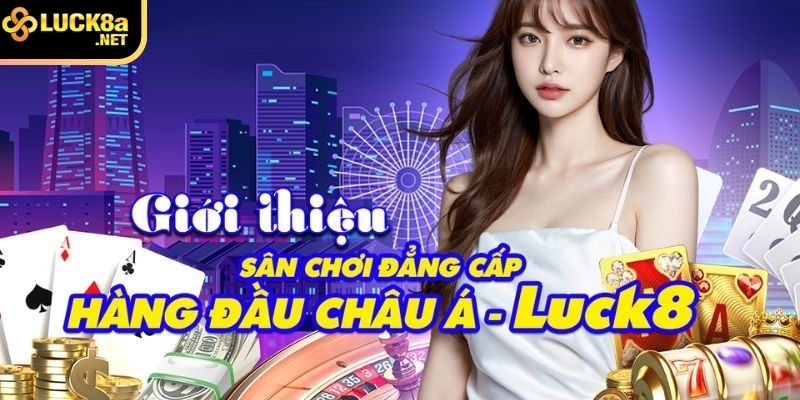 Giới thiệu chi tiết Luck8