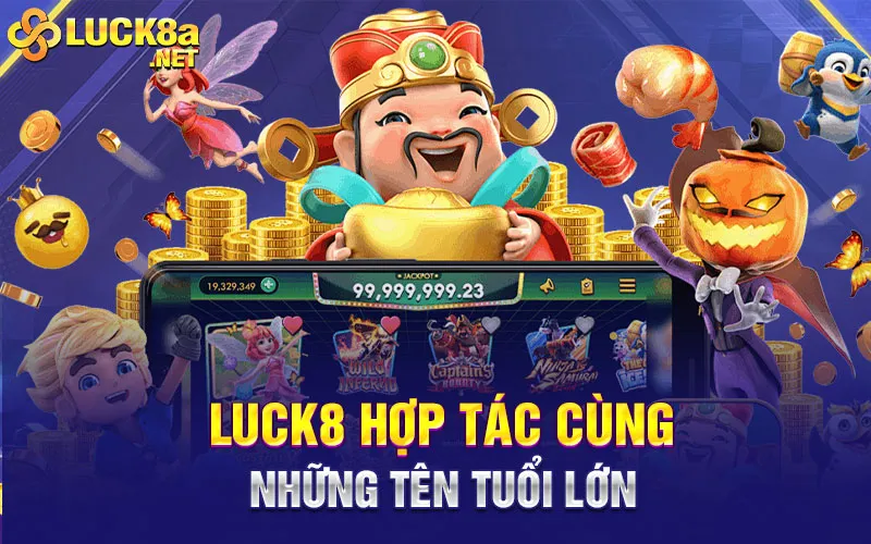 Luck8 hợp tác cùng những tên tuổi lớn