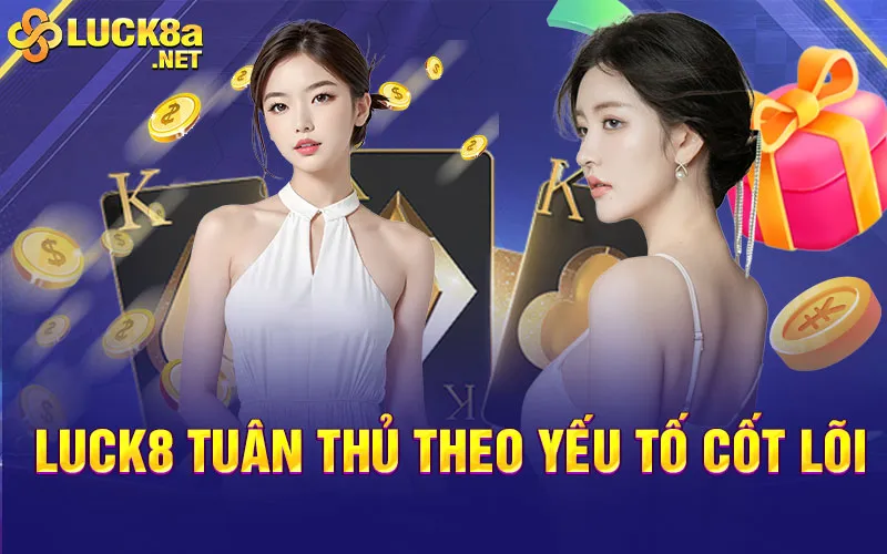 Luck8 tuân thủ theo yếu tố cốt lõi